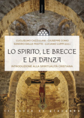 Lo Spirito, le brecce e la danza. Introduzione alla spiritualità cristiana