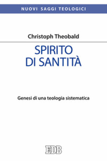 Spirito di santità. Genesi di una teologia sistematica - Christoph Theobald | 