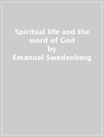 Spiritual life and the word of God - Emanuel Swedenborg