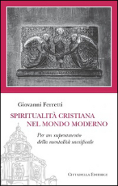 Spiritualità cristiana nel mondo moderno. Per un superamento della mentalità sacrificale