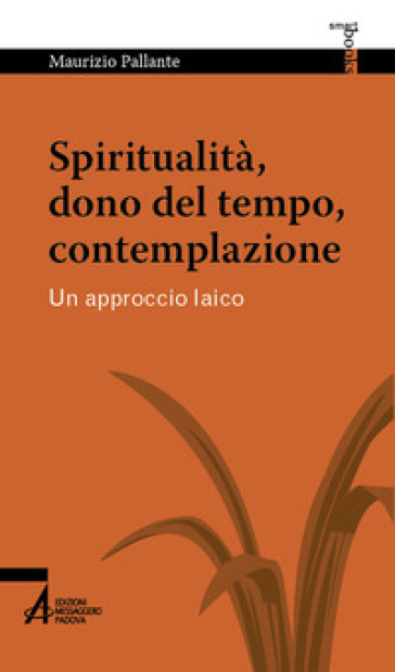Spiritualità, dono del tempo, contemplazione. Un approccio laico - Maurizio Pallante