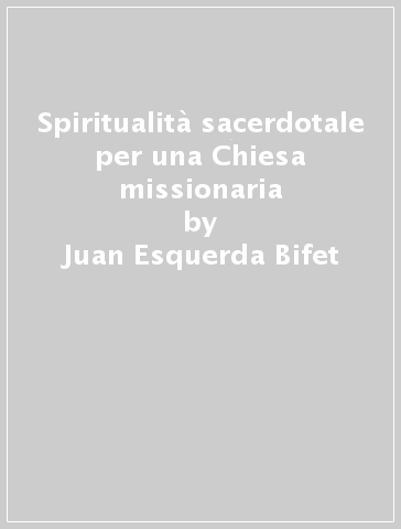 Spiritualità sacerdotale per una Chiesa missionaria - Juan Esquerda Bifet