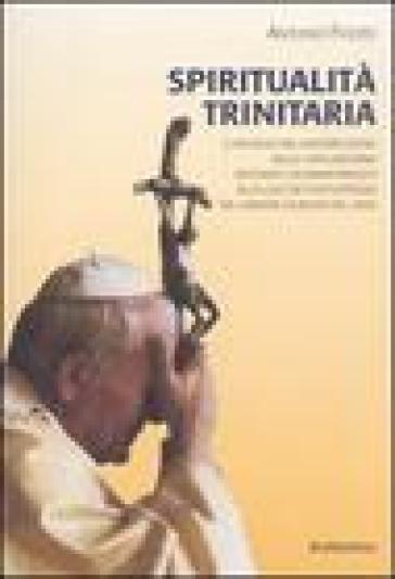 Spiritualità trinitaria. Il riflesso del mistero di Dio nella vita cristiana secondo Giovanni Paolo II alla luce dei testi ufficiali del Grande Giubileo del 2000 - Antonio Fiozzo