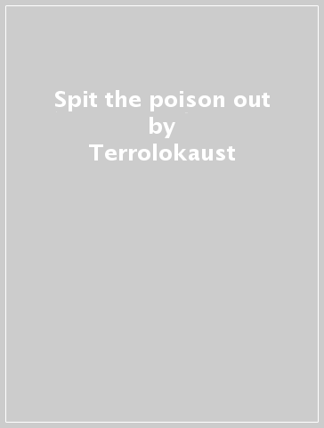 Spit the poison out - Terrolokaust