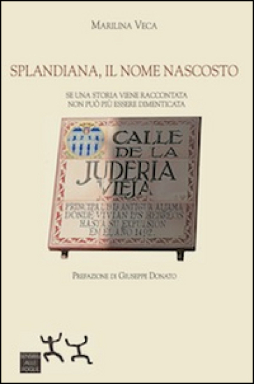 Splandiana, il nome nascosto. Se una storia viene raccontata non può più essere dimenticata - Marilina Veca