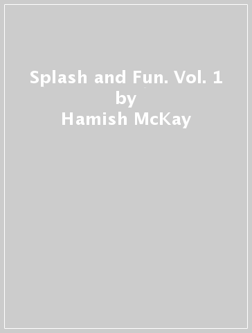 Splash and Fun. Vol. 1 - Hamish McKay