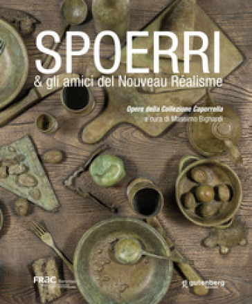 Spoerri & gli amici del Nouveau Réalisme. Opere della Collezione Caporrella