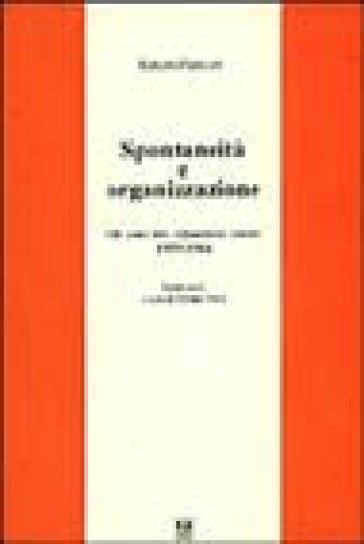 Spontaneità e organizzazione. Gli anni dei «Quaderni rossi» (1959-1964). Scritti scelti - Raniero Panzieri
