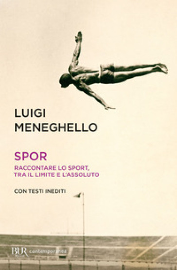 Spor. Raccontare lo sport, tra il limite e l'assoluto - Luigi Meneghello