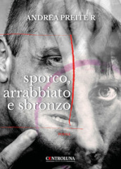 Sporco, arrabbiato e sbronzo