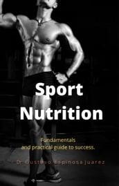 Sport Nutrition Fundamentals and practical guide to success.