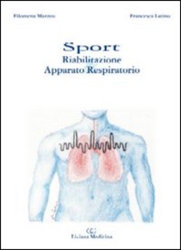 Sport. Riabilitazione & apparato respiratorio - Francesca Latino - Filomena Mazzeo
