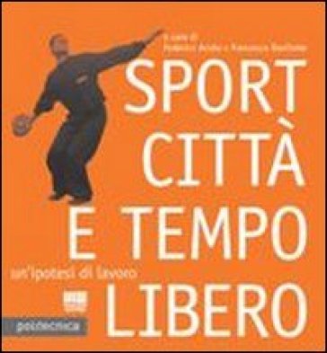 Sport città e tempo libero - Federico Acuto - Francesca Bonfante