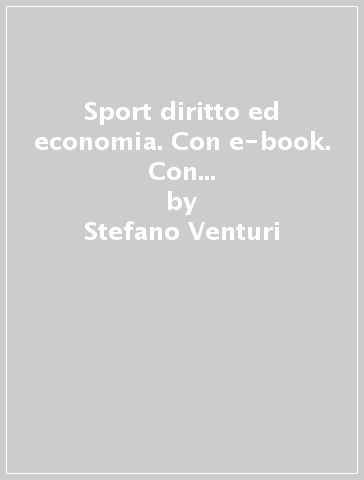 Sport diritto ed economia. Con e-book. Con espansione online. Per i Licei sportivi - Stefano Venturi
