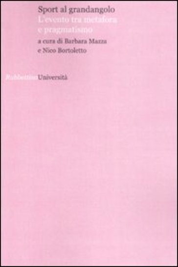 Sport al grandangolo. L'evento tra metafora e pragmatismo - Nico Bortoletto - Barbara Mazza