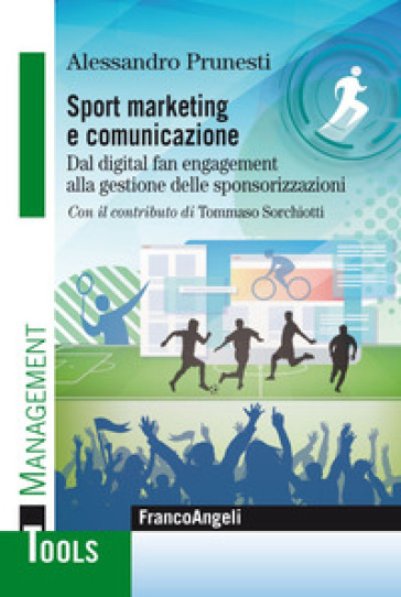 Sport marketing e comunicazione. Dal digital fan engagement alla gestione delle sponsorizzazioni - Alessandro Prunesti