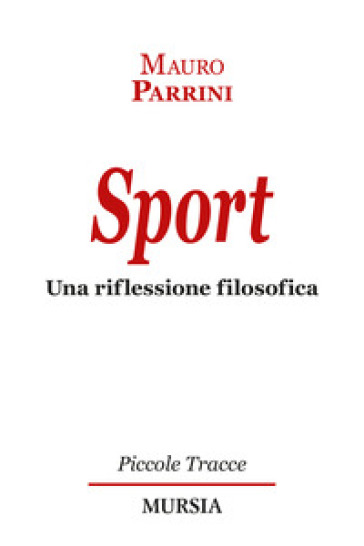 Sport. Una riflessione filosofica - Mauro Parrini
