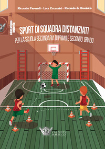 Sport di squadra distanziati per la scuola secondaria di primo e secondo grado - Luca Cuccarini - Riccardo Provvedi - Riccardo De Dominicis