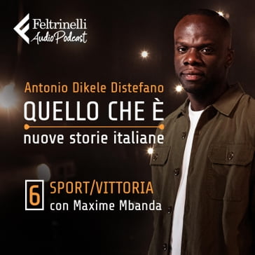 Sport e vittoria con Maxime Mbanda - Ep. 6 - Antonio Dikele Distefano