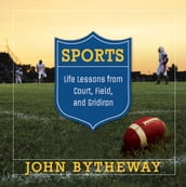 Sports: Life Lessons from the Court, Field and Gridiron