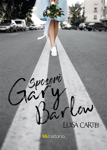 Sposerò Gary Barlow - Luisa Cartei