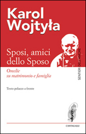 Sposi, amici dello sposo. Omelie su matrimonio e famiglia. Testo polacco a fronte