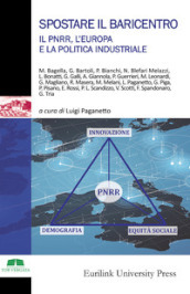 Spostare il baricentro. Il PNRR, l Europa e la politica industriale