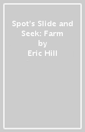 Spot s Slide and Seek: Farm