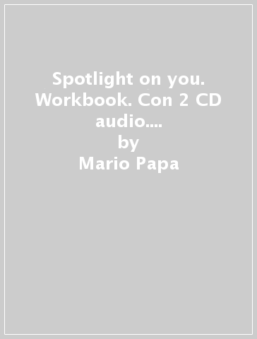 Spotlight on you. Workbook. Con 2 CD audio. Per le Scuole superiori. 1. - Mario Papa - Janet Shelly