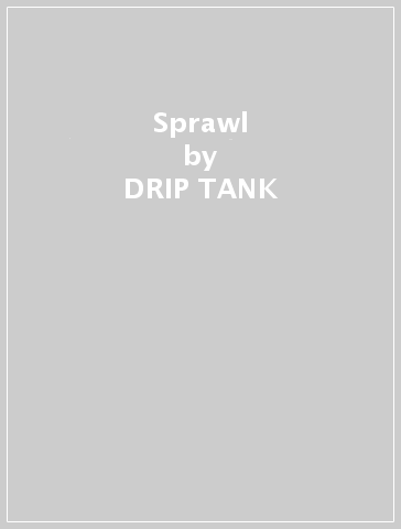 Sprawl - DRIP TANK