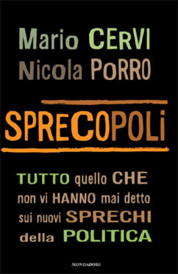 Sprecopoli. Tutto quello che non vi hanno mai detto sugli sprechi della politica - Nicola Porro - Mario Cervi