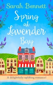 Spring at Lavender Bay: the bestselling and delightfully uplifting holiday romance! (Lavender Bay, Book 1)