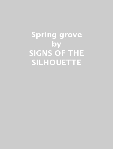 Spring grove - SIGNS OF THE SILHOUETTE