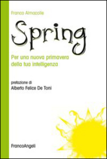 Spring. Per una nuova primavera della tua intelligenza - Franco Almacolle | 