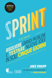 Sprint. Come risolvere grandi problemi e testare nuove idee in soli cinque giorni