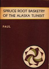 Spruce Root Basketry of the Alaska Tlingit