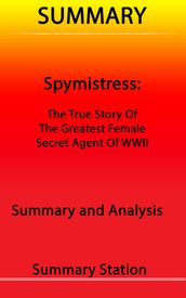 Spymistress: The True Story of the Greatest Female Secret Agent of World War II: Summary
