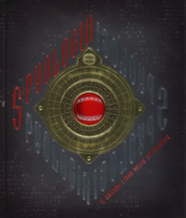 Spyologia. Il grande libro dello spionaggio. Ediz. a colori - Dugald A. Steer