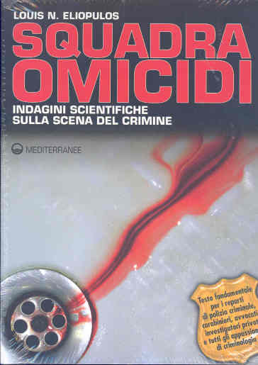 Squadra omicidi. Indagini scientifiche sulla scena del crimine - Louis N. Eliopulos