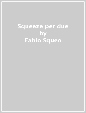 Squeeze per due - Fabio Squeo - Domenico Ruggiero