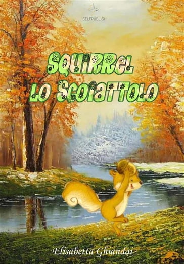 Squirrel lo scoiattolo - Elisabetta Ghiandai