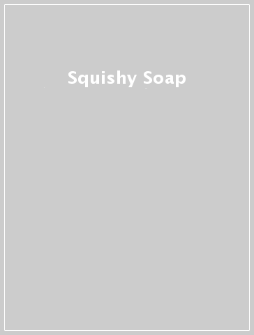 Squishy Soap