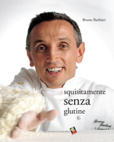 Squisitamente senza glutine - Bruno Barbieri