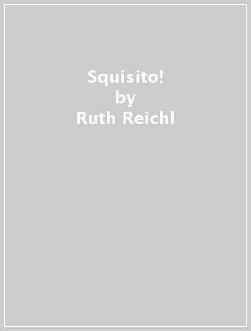 Squisito! - Ruth Reichl