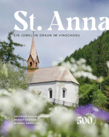 St. Anna. Ein Juwel in Graun im Vinschgau - Valentin Paulmichl - Robert Steiner - Manuel Padoller