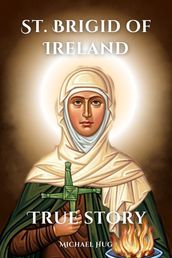 St. Brigid of Ireland True story