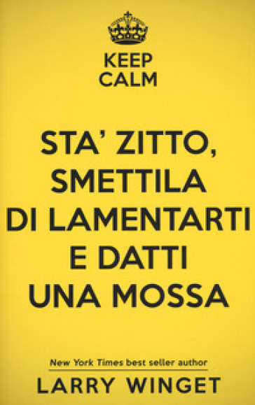 Sta' zitto, smettila di lamentarti e datti una mossa - Larry Winget