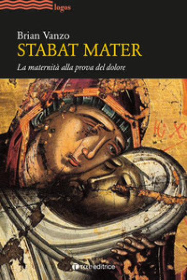 Stabat mater. La maternità alla prova del dolore - Brian Vanzo