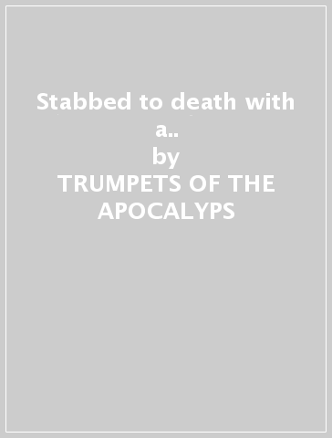 Stabbed to death with a.. - TRUMPETS OF THE APOCALYPS