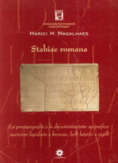 Stabiae romana. La prosopografia e la documentazione epigrafica. Iscrizioni lapidarie e bronzee, bolli laterizi e sigilli
